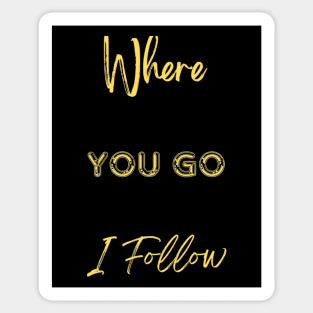 Where You Go I Follow Sticker